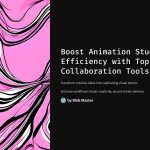 1 Boost Animation Studio Efficiency with Top Collaboration Tools